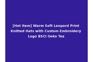 [Hot Item] Warm Soft Leopard Print Knitted Hats with Custom Embroidery Logo BSCI Oeko Tex