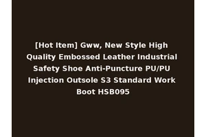 [Hot Item] Gww, New Style High Quality Embossed Leather Industrial Safety Shoe Anti-Puncture PU/PU Injection Outsole S3 Standard Work Boot HSB095