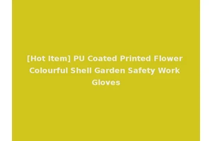 [Hot Item] PU Coated Printed Flower Colourful Shell Garden Safety Work Gloves