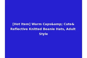 [Hot Item] Warm Caps&amp; Cute&Reflective Knitted Beanie Hats, Adult Style