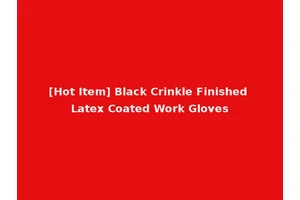 [Hot Item] Black Crinkle Finished Latex Coated Work Gloves