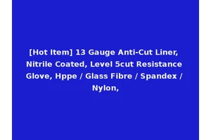 [Hot Item] 13 Gauge Anti-Cut Liner, Nitrile Coated, Level 5cut Resistance Glove, Hppe / Glass Fibre / Spandex / Nylon,
