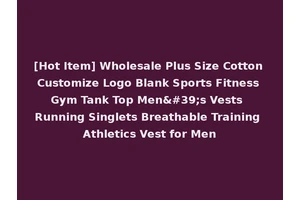 [Hot Item] Wholesale Plus Size Cotton Customize Logo Blank Sports Fitness Gym Tank Top Men's Vests Running Singlets Breathable Training Athletics Vest for Men