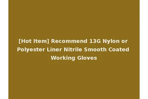 [Hot Item] Recommend 13G Nylon or Polyester Liner Nitrile Smooth Coated Working Gloves