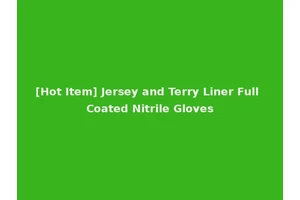 [Hot Item] Jersey and Terry Liner Full Coated Nitrile Gloves