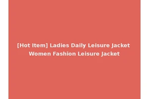 [Hot Item] Ladies Daily Leisure Jacket Women Fashion Leisure Jacket