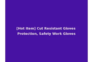 [Hot Item] Cut Resistant Gloves Protection, Safety Work Gloves