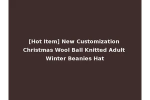 [Hot Item] New Customization Christmas Wool Ball Knitted Adult Winter Beanies Hat