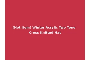 [Hot Item] Winter Acrylic Two Tone Cross Knitted Hat