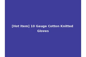 [Hot Item] 10 Gauge Cotton Knitted Gloves