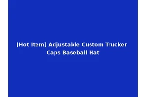 [Hot Item] Adjustable Custom Trucker Caps Baseball Hat