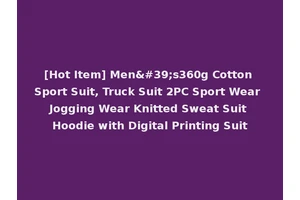[Hot Item] Men's360g Cotton Sport Suit, Truck Suit 2PC Sport Wear Jogging Wear Knitted Sweat Suit Hoodie with Digital Printing Suit