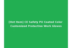 [Hot Item] CE Safety PU Coated Color Customized Protective Work Gloves