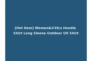 [Hot Item] Women's Hoodie Shirt Long Sleeve Outdoor UV Shirt