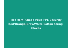 [Hot Item] Cheap Price PPE Security Red/Orange/Gray/White Cotton String Gloves