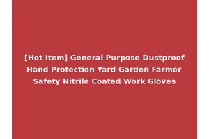 [Hot Item] General Purpose Dustproof Hand Protection Yard Garden Farmer Safety Nitrile Coated Work Gloves