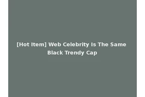 [Hot Item] Web Celebrity Is The Same Black Trendy Cap