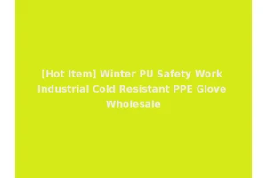 [Hot Item] Winter PU Safety Work Industrial Cold Resistant PPE Glove Wholesale