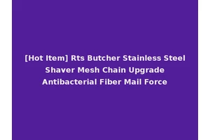 [Hot Item] Rts Butcher Stainless Steel Shaver Mesh Chain Upgrade Antibacterial Fiber Mail Force