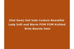 [Hot Item] Hot Sale Custom Beautiful Lady Soft and Warm POM POM Knitted Brim Beanie Hats