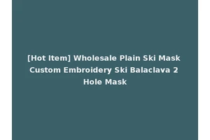 [Hot Item] Wholesale Plain Ski Mask Custom Embroidery Ski Balaclava 2 Hole Mask