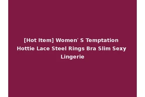 [Hot Item] Women′ S Temptation Hottie Lace Steel Rings Bra Slim Sexy Lingerie