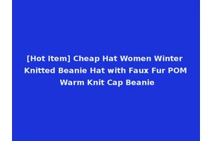 [Hot Item] Cheap Hat Women Winter Knitted Beanie Hat with Faux Fur POM Warm Knit Cap Beanie