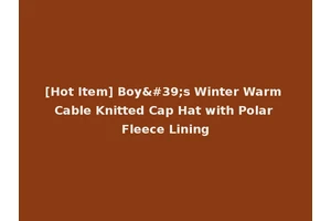 [Hot Item] Boy's Winter Warm Cable Knitted Cap Hat with Polar Fleece Lining