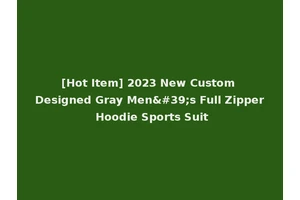[Hot Item] 2023 New Custom Designed Gray Men's Full Zipper Hoodie Sports Suit