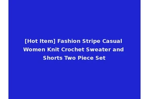 [Hot Item] Fashion Stripe Casual Women Knit Crochet Sweater and Shorts Two Piece Set