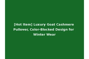 [Hot Item] Luxury Goat Cashmere Pullover, Color-Blocked Design for Winter Wear