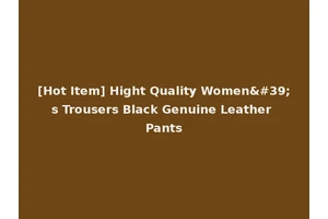 [Hot Item] Hight Quality Women's Trousers Black Genuine Leather Pants