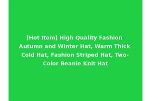 [Hot Item] High Quality Fashion Autumn and Winter Hat, Warm Thick Cold Hat, Fashion Striped Hat, Two-Color Beanie Knit Hat