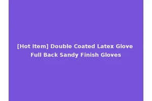 [Hot Item] Double Coated Latex Glove Full Back Sandy Finish Gloves