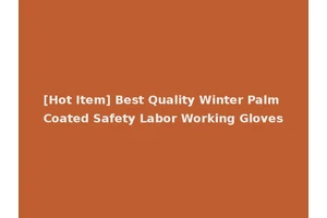 [Hot Item] Best Quality Winter Palm Coated Safety Labor Working Gloves