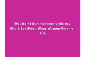 [Hot Item] Summer Icenightdress Short Set Sleep Wear Women Pajama Silk