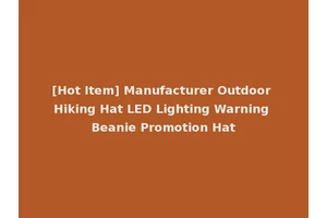 [Hot Item] Manufacturer Outdoor Hiking Hat LED Lighting Warning Beanie Promotion Hat
