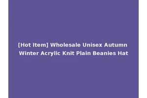 [Hot Item] Wholesale Unisex Autumn Winter Acrylic Knit Plain Beanies Hat