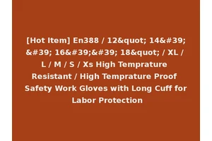 [Hot Item] En388 / 12" 14'' 16'' 18" / XL / L / M / S / Xs High Temprature Resistant / High Temprature Proof Safety Work Gloves with Long Cuff for Labor Protection