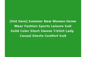 [Hot Item] Summer New Women Home Wear Fashion Sports Leisure Suit Solid Color Short Sleeve T-Shirt Lady Casual Shorts Comfort Suit