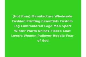 [Hot Item] Manufacture Wholesale Fashion Printing Essentials Custom Fog Embroidered Logo Men Sport Winter Warm Unisex Fleece Coat Lovers Women Pullover Hoodie Fear of God