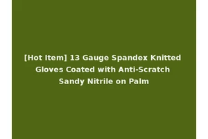 [Hot Item] 13 Gauge Spandex Knitted Gloves Coated with Anti-Scratch Sandy Nitrile on Palm
