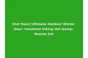 [Hot Item] Ultimate Outdoor Winter Gear: Insulated Hiking Hat &amp; Beanie Set