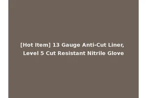 [Hot Item] 13 Gauge Anti-Cut Liner, Level 5 Cut Resistant Nitrile Glove