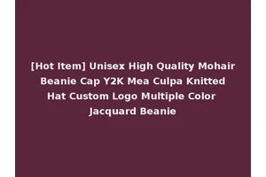 [Hot Item] Unisex High Quality Mohair Beanie Cap Y2K Mea Culpa Knitted Hat Custom Logo Multiple Color Jacquard Beanie