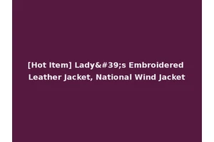[Hot Item] Lady's Embroidered Leather Jacket, National Wind Jacket