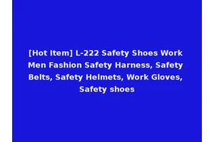 [Hot Item] L-222 Safety Shoes Work Men Fashion Safety Harness, Safety Belts, Safety Helmets, Work Gloves, Safety shoes