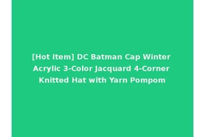 [Hot Item] DC Batman Cap Winter Acrylic 3-Color Jacquard 4-Corner Knitted Hat with Yarn Pompom