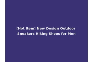 [Hot Item] New Design Outdoor Sneakers Hiking Shoes for Men