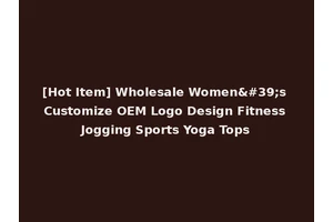 [Hot Item] Wholesale Women's Customize OEM Logo Design Fitness Jogging Sports Yoga Tops